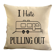 Load image into Gallery viewer, Funny Campsite decor Throw Pillow - I hate Pulling out Camping pillow cover - USA personalized Pillow cover - Custom Gift for Camper for Toyhauler Trailer
