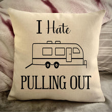 Load image into Gallery viewer, Funny Campsite decor Throw Pillow - I hate Pulling out Camping pillow cover - USA personalized Pillow cover - Custom Gift for Camper for Toyhauler Trailer
