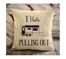 Load image into Gallery viewer, Funny Campsite decor Throw Pillow - I hate Pulling out Camping pillow cover - USA personalized Pillow cover - Custom Gift for Camper for Travel Pull Trailer
