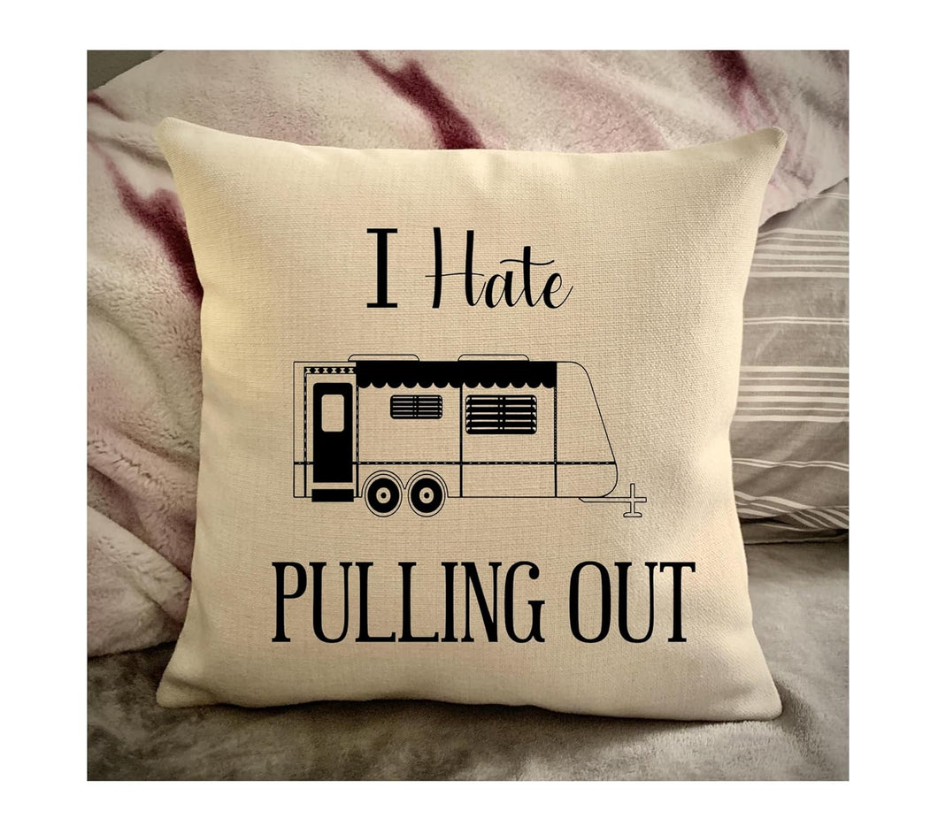 Funny Campsite decor Throw Pillow - I hate Pulling out Camping pillow cover - USA personalized Pillow cover - Custom Gift for Camper for Travel Pull Trailer